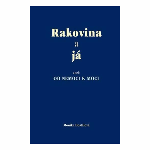 Rakovina a já aneb OD NEMOCI K MOCI