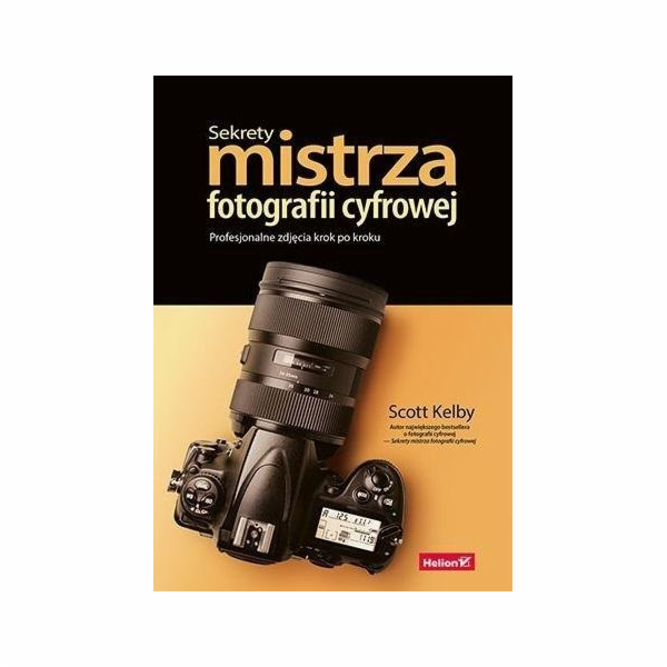 Helion Scott Kelby Tajemství mistra fotografa Profesionál...